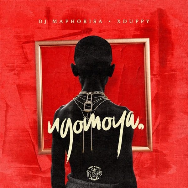 DJ Maphorisa and Xduppy  - NGOMOYA